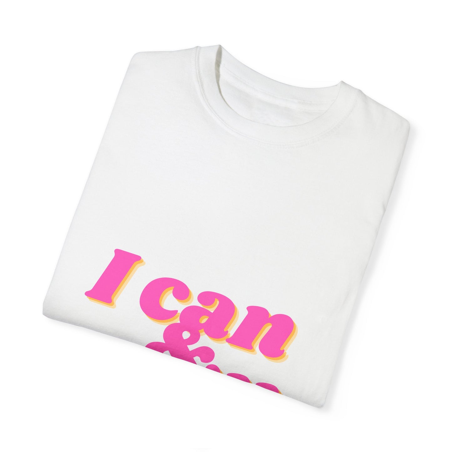 I CAN AND I WILL Unisex Garment-Dyed T-shirt