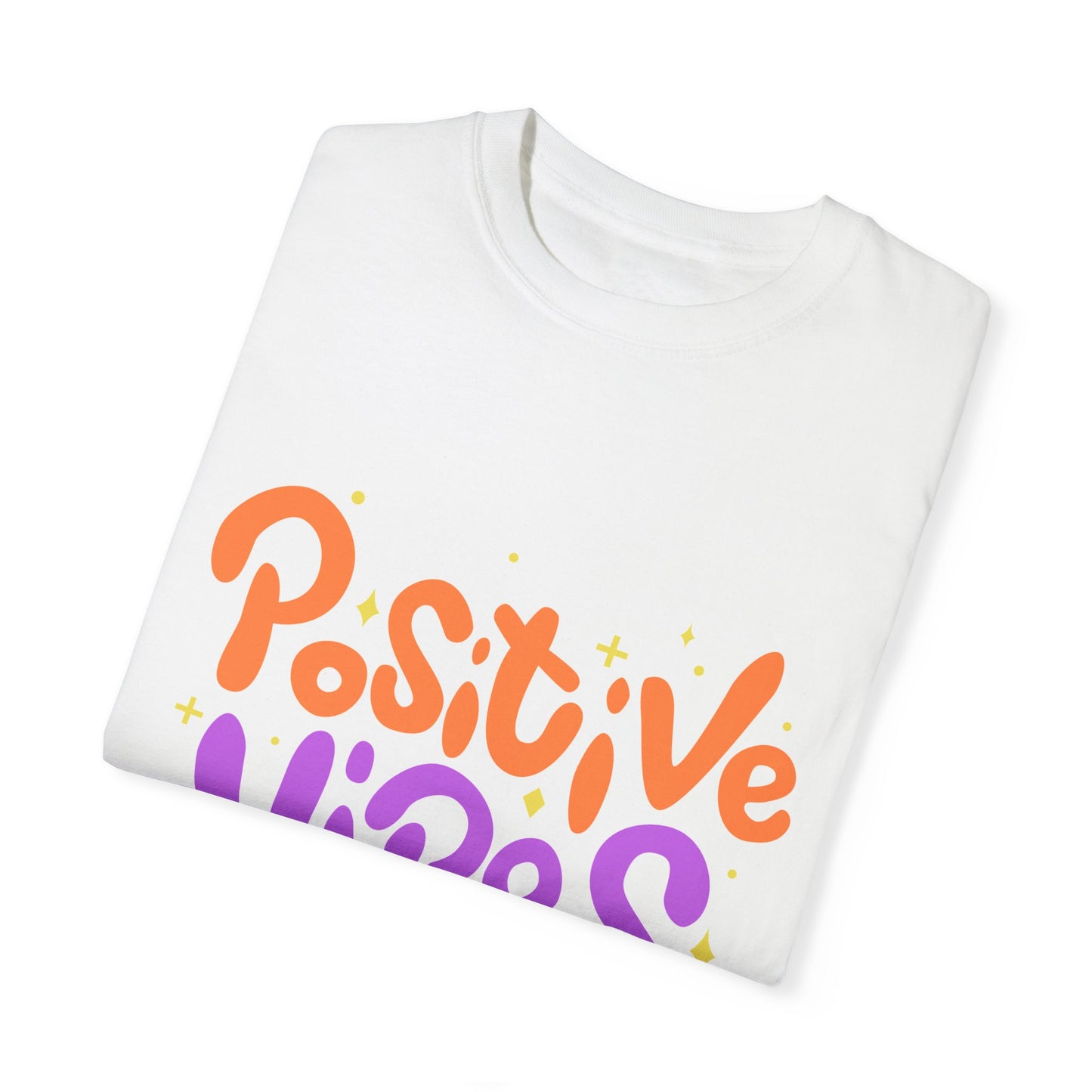 POSITIVE VIBES ONLY Unisex Garment-Dyed T-shirt